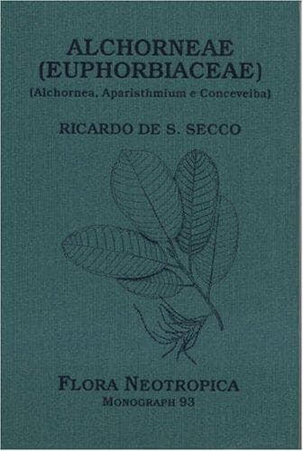 Alchorneae (Euphorbiaceae) (Alchornea, Aparisthmium e Conceveiba) (Flora Neotropica Monograph No. 93)