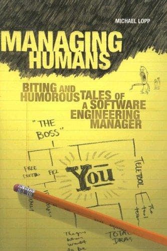 Managing Humans: Biting and Humorous Tales of a Software Engineering Manager