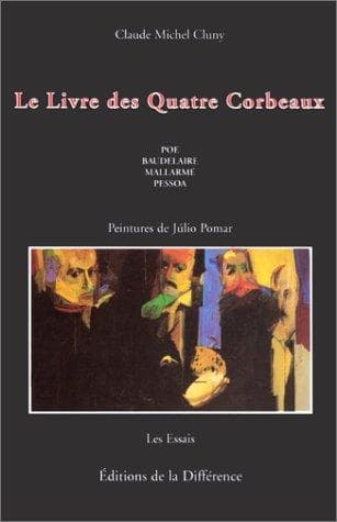 Le livre des quatre corbeaux: Poe, Baudelaire, Mallarmé, Pessoa