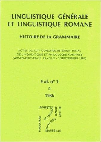 Linguistique générale et linguistique romane: histoire de la grammaire : actes du XVIIe Congrès international de linguistique et philologie romanes, Aix-en-Provence, 29 août-3 septembre 1983.