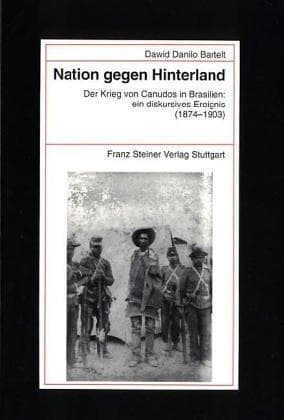 Nation gegen Hinterland: der Krieg von Canudos in Brasilien : ein diskursives Ereignis (1874-1903)