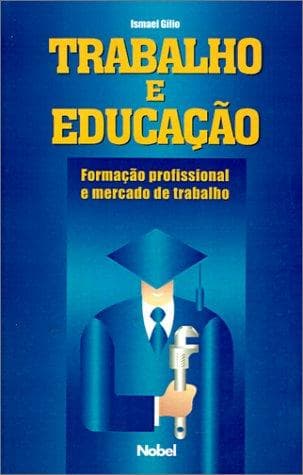 Trabalho e educação: formação profissional e mercado de trabalho
