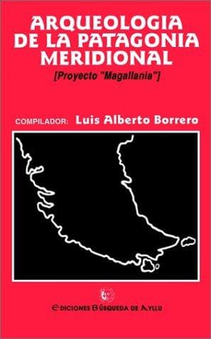 Arqueologia De LA Patagonia Meridional/Archaeology of the Southern Patagonia: Proyecto Magallania (Coleccion)