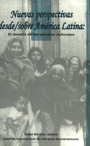 Nuevas perspectivas desde, sobre América Latina: el desafío de los estudios culturales