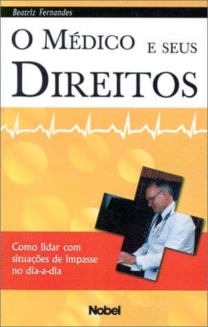 O Medico E Seus Direitos: Como Lidar Com Situacoes De Impasse No Dia-A-Dia