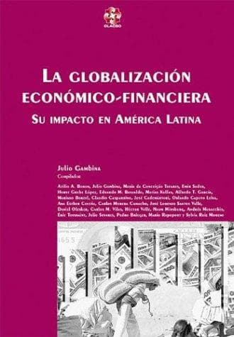 La Globalizacion Economico-Financiera: Su Impacto En America Latina (Coleccion Grupos de Trabajo de Clacso)