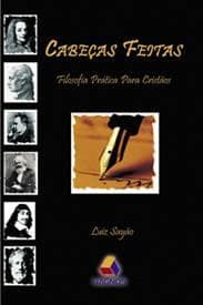 Cabeças Feitas: Filosofia Prática para Cristãos