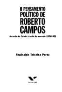 O pensamento político de Roberto Campos: da razão do Estado à razão do mercado, 1950-95