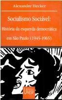 Socialismo sociável: história da esquerda democrática em São Paulo, 1945-1965