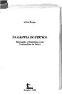 Na gamela do feitiço: repressão e resistência nos candomblés da Bahia