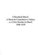 E receberá mercê: a Mesa da Consciência e Ordens e o clero secular no Brasil, 1808-1828