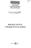 Riqueza volátil: a mineração de ouro na Amazônia