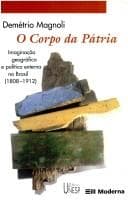 O corpo da pátria: imaginação geográfica e política externa no Brasil, 1808-1912