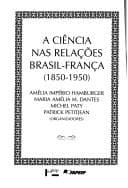 A ciência nas relações Brasil-França, 1850-1950