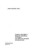 O Brasil descobre a pesquisa científica: os museus e as ciências naturais no século XIX