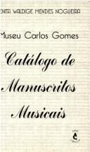 Museu Carlos Gomes: catálogo de manuscritos musicais