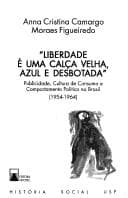 "Liberdade é uma calça velha, azul e desbotada": publicidade, cultura de consumo e comportamento político no Brasil, 1954-1964