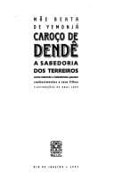 Caroço de dendê: a sabedoria dos terreiros : como ialorixás e babalorixás passam conhecimentos a seus filhos