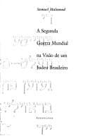 A Segunda Guerra Mundial na visão de um judeu brasileiro =: Di Tsṿeyṭe Ṿelṭ-Milḥomeh gezen fun a Brazilyaner Yid