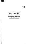 Oswaldo Cruz: A Construção de Um Mito Na Ciência Brasileira