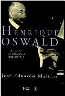 Henrique Oswald: músico de uma saga romântica