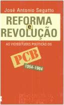 Reforma e revolução: as vicissitudes políticas do PCB, 1954-1964