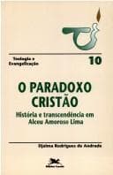 O paradoxo cristão: história e transcendência em Alceu Amoroso Lima