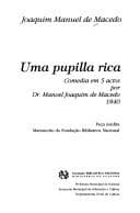 Uma pupilla rica: comédia em 5 actos por Dr. Manoel Joaquim de Macedo, 1840