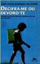 Decifra-me ou devoro-te--: história oral de vida dos meninos de rua de Salvador