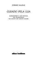 Guiado pela lua: xamanismo e uso ritual da ayahuasca no culto do Santo Daime