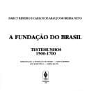 A fundação do Brasil: testemunhos, 1500-1700
