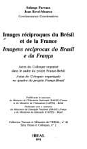 Images réciproques du Brésil et de la France: actes du colloque organisé dans le cadre du projet France-Brésil