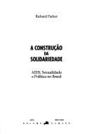 A construção da solidariedade: AIDS, sexualidade e política no Brasil
