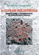A cidade polifônica: ensaio sobre a antropologia da comunicação urbana