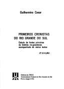 Primeiros cronistas do Rio Grande do Sul: estudo de fontes primárias da história rio-grandense acompanhado de vários textos