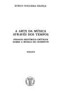 A arte da música através dos tempos: ensaios histórico-criticos sobre a música do ocidente : ensaios