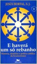 E haverá um só rebanho: história, doutrina e prática católica do ecumenismo