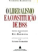 O liberalismo e a Constituição de 1988: textos selecionados de Rui Barbosa