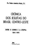 Crônica dos jesuitas do Brasil centro-leste: entre o sonho e utopia, 1841-1991