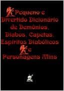 Pequeno e divertido dicionário de diabos, demônios, capetas e espíritos diabólicos.
