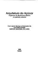 Arquitetura do açúcar: engenhos do recôncavo baiano no período colonial.