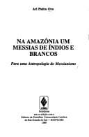 Na amazônia um messias de índios e brancos: para uma antropologia do messianismo