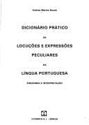 Dicionário prático de locuções e expressões peculiares da língua portuguesa: sinonímia e interpretação