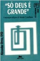 Só Deus é grande: a mensagem religiosa de Antônio Conselheiro