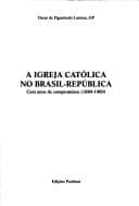 A Igreja Católica no Brasil-República: cem anos de compromisso (1889-1989)