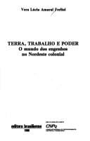 Terra, trabalho e poder: o mundo dos engenhos no Nordeste colonial