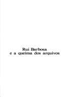 Rui Barbosa e a queima dos arquivos