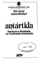 Antártida: aventura e realidade no continente ameaçado