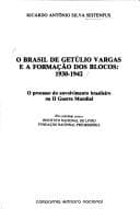 O Brasil de Getúlio Vargas e a formação dos blocos, 1930-1942: o processo do envolvimento brasileiro na II Guerra Mundial