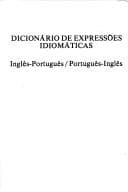 Dicionário de expressões idiomáticas: inglês-português/português-inglês